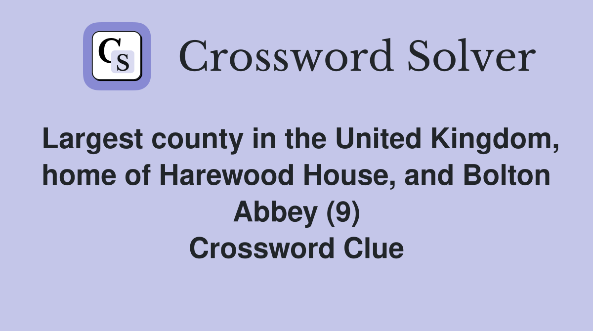 Largest county in the United Kingdom, home of Harewood House, and